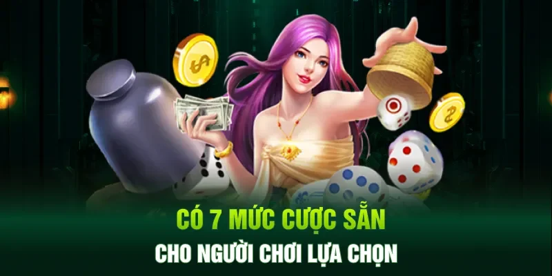 Có 7 mức cược xóc đĩa online cho bạn lựa chọn