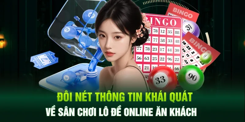 Đôi nét thông tin khái quát về sân chơi lô đề online ăn khách