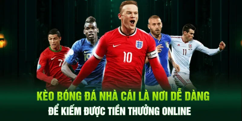 Kèo bóng đá nhà cái là nơi dễ dàng để kiếm được tiền thưởng online