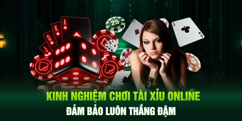 Kinh nghiệm chơi tài xỉu online đảm bảo luôn thắng đậm