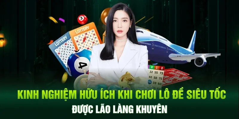 Kinh nghiệm chơi lô đề siêu tốc hữu ích từ cao thủ