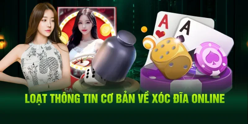 Loạt thông tin cơ bản về xóc đĩa online