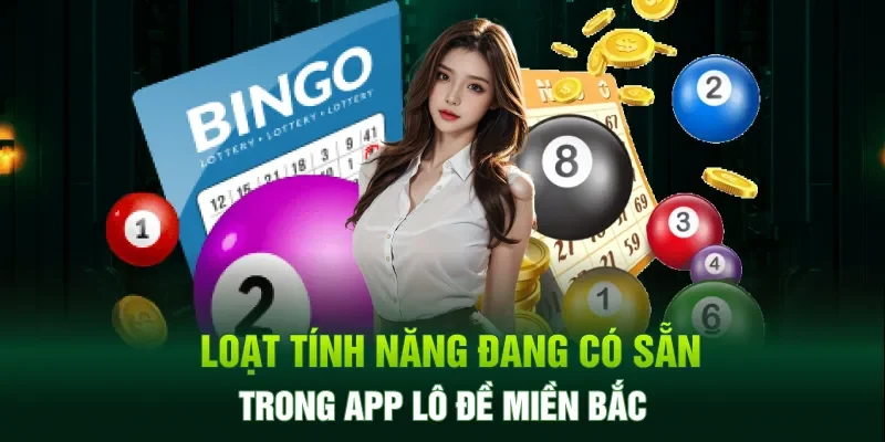 Loạt tính năng đang có sẵn trong app lô đề miền Bắc