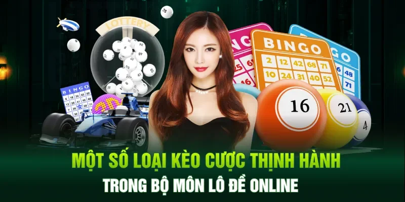 Một số loại kèo cược thịnh hành trong bộ môn lô đề online
