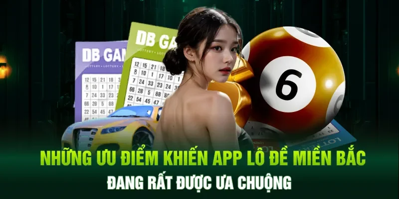 Những ưu điểm khiến app lô đề miền Bắc đang rất được ưa chuộng