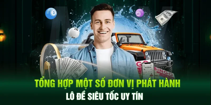 Tổng hợp một số đơn vị phát hành lô đề siêu tốc uy tín