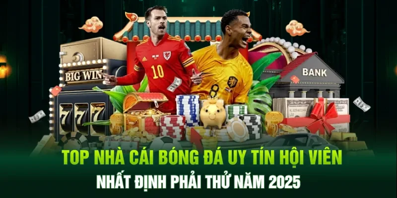 Top nhà cái bóng đá uy tín nhất định phải thử năm 2025