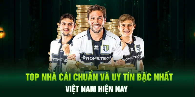Top nhà cái chuẩn và uy tín bậc nhất Việt Nam