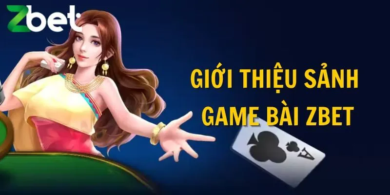 giới thiệu sảnh game bài zbet